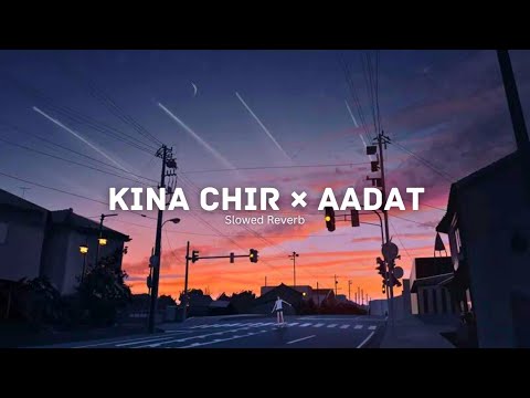 Kina Chir X Aadat - Jalraj - The PropheC - Ninja (Slowed + Reverb)