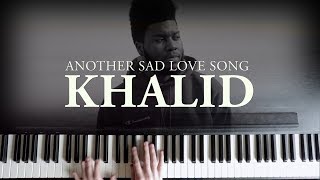 Another Sad Love Song (Piano Version) - Khalid | American Teen (Acoustic Cover)