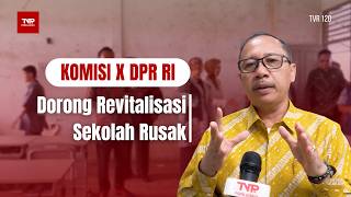 Komisi X DPR RI - Dorong Revitalisasi Sekolah Rusak - TVR 120