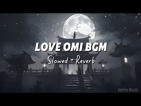 Love Omi Bgm - [ Slowed + Reverb ] | They Call Him OG | SloFire Music 