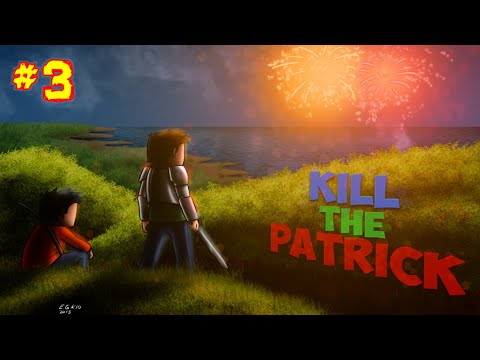 Kill The Patrick 11 Ep 3 - LET'S GO POPOOOO [HD]