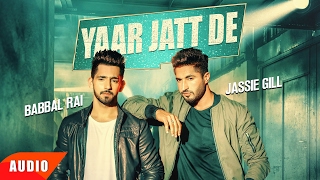 Yaar Jatt De (Full Audio Song)  Jassie Gill & 