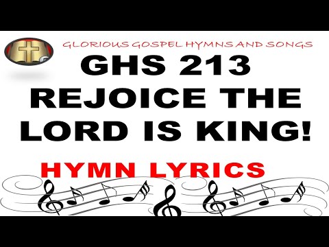 GHS 213 REJOICE THE LORD IS KING!