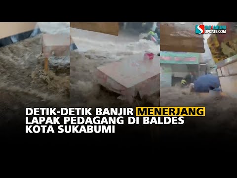 Detik-Detik Banjir Menerjang Lapak Pedagang di Baldes Kota Sukabumi