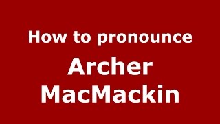 How to pronounce Archer Macmackin