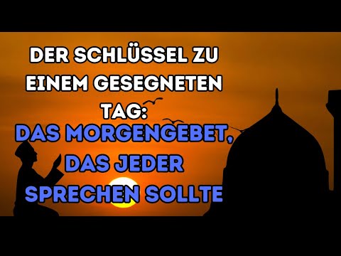 Der Schlüssel zu einem gesegneten Tag: Das Morgengebet, das jeder sprechen sollte