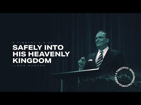 Safely into His Heavenly Kingdom — Ligon Duncan