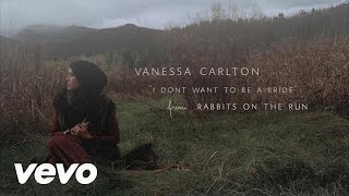 Vanessa Carlton - I Don&#39;t Want To Be A Bride