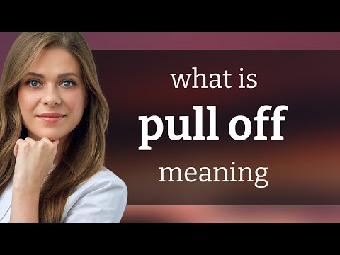 Pull off — meaning of PULL OFF