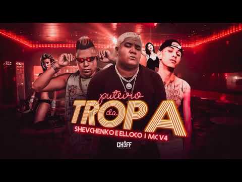 SHEVCHENKO E ELLOCO, MC V4 - PUTEIRO DA TROPA - MÚSICA S/ VINHETA