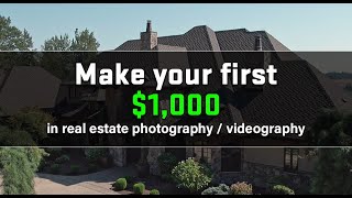 How to make your first $1,000 in Real Estate Photography / Videography