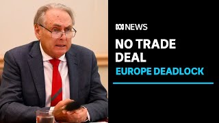 Australia walks away from 'dud' trade deal with European Union | ABC News