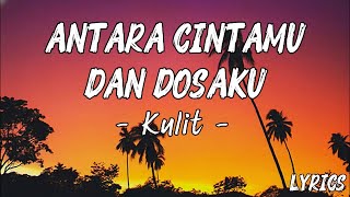 Download lagu Antara Cintamu Dan Dosaku - Kulit | Lirik Lagu Galau mp3