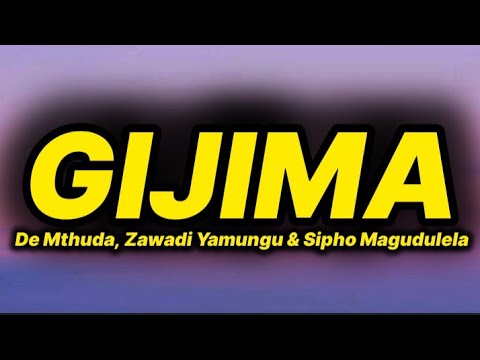 De Mthuda - Gijima (lyrics) ft. Zawadi Yamungu & Sipho Magudulela