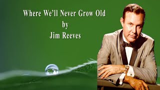 Where We'll Never Grow Old by Jim Reeves