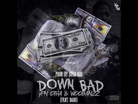 YPN Otha & Woobanzz Ft Dado 79  - Down Bad [Prod. By Sosa 808]