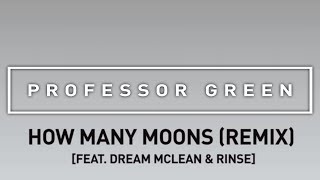 Professor Green ft. Dream Mclean &amp; Rinse - How Many Moons (Remix) [Official Audio]