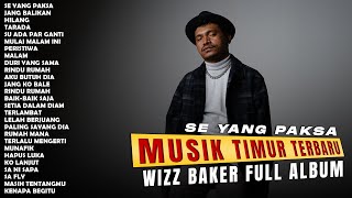 Download lagu WIZZ BAKER - SE YANG PAKSA, JANG BALIKAN | LAGU TIMUR TERBARU | PLAYLIST TIMUR (2025) mp3