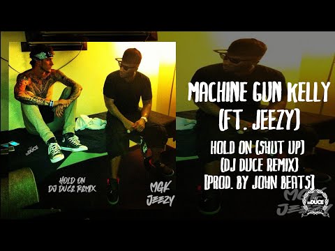 Machine Gun Kelly Ft. Jeezy - Hold On (Shut Up) (DJ Duce Remix) (Audio)
