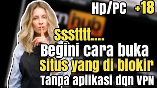 (18+) Cara akses situs yang di blokir tanpa aplikasi 2021!!