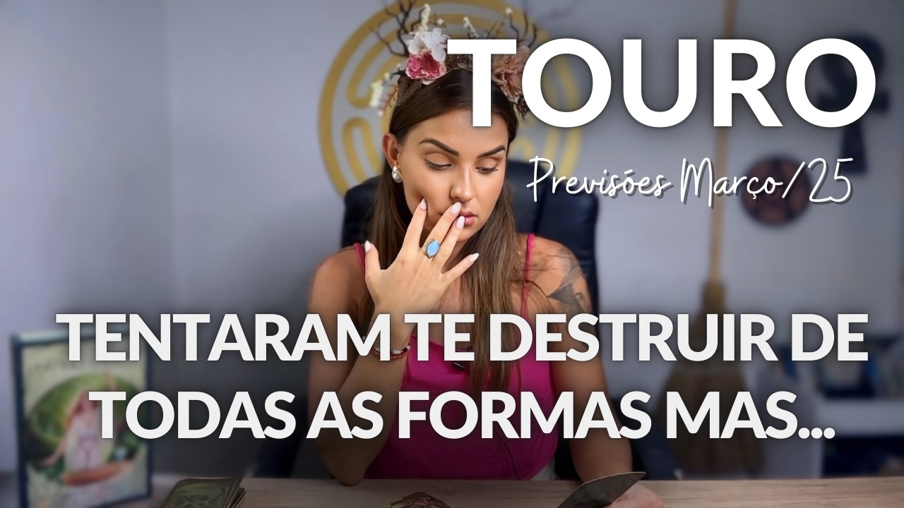 TOURO ♉️: TUDO QUE FOI RETIRADO DE VC RETORNA EM DOBRO! ESSA PESSOA IRÁ SE DAR MUITO MAL. MARÇO/25