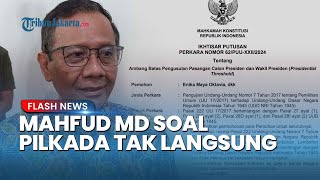 Peringatan dari Mahfud MD soal Pilkada Tak Langsung: Berpotensi Picu Kisruh Nasional 2026