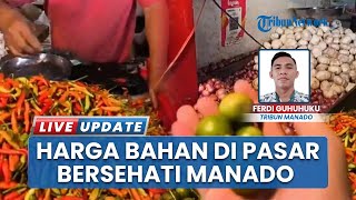 Harga Bahan Pokok Naik di Pasar Bersehati Manado Sulawesi Utara, Update Cabai hingga Rempah