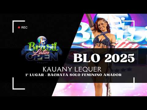 BRASIL LATIN OPEN 2025 - Kauany Lequer  1º LUGAR BACHATA SOLO FEMININO AMADOR