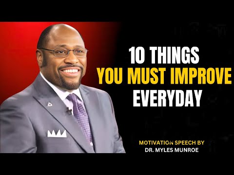 10 THINGS YOU MUST IMPROVE EVERY DAY || Powerful Speech By Myles Munroe