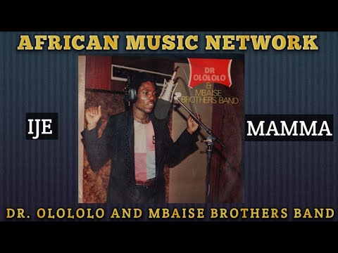DR. OLOLOLO AND MBAISE BROTHERS BAND - IJE MAMMA