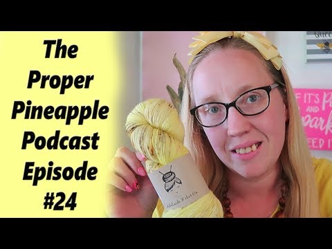 The Proper Pineapple Crochet & Knitting Podcast Episode #24