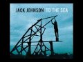Jack Johnson - To the Sea 
