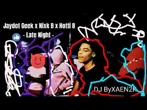 Jaydot Geek x Nixk B x Hotti B - Late Night - Chopped Screwed By XAEN2K