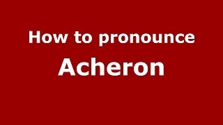 How to pronounce Acheron