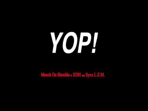 Meech Da Shredda - YOP! Song... ft EDH and Syxx L.E.M.
