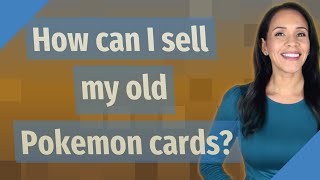 How can I sell my old Pokemon cards?