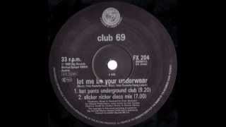 Club 69 - Let Me Be Your Underwear (Underground Club Mix) video
