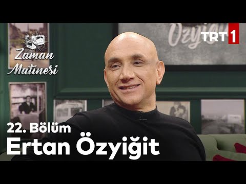 Zaman Matinesi 22. Bölüm - Ertan Özyiğit