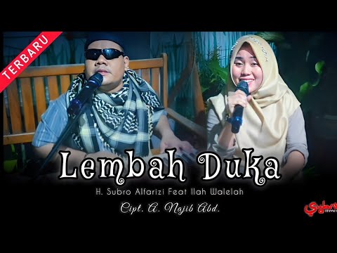 Lembah Duka  ||  H. Subro Alfarizi Feat Ilah Walelah  ||  Cipt. A. Najib Abd.