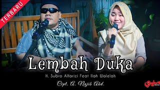 Lembah Duka  ||  H. Subro Alfarizi Feat Ilah Walelah  ||  Cipt. A. Najib Abd.