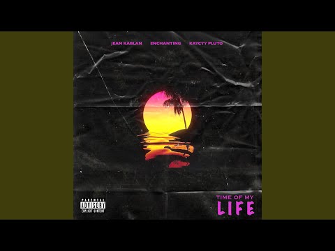 Time of My Life (feat. Enchanting & KayCyy Pluto)