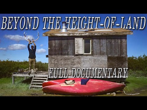 Beyond the Height-of-Land the Full Documentary - 25 Days in the Northern Manitoba Wild