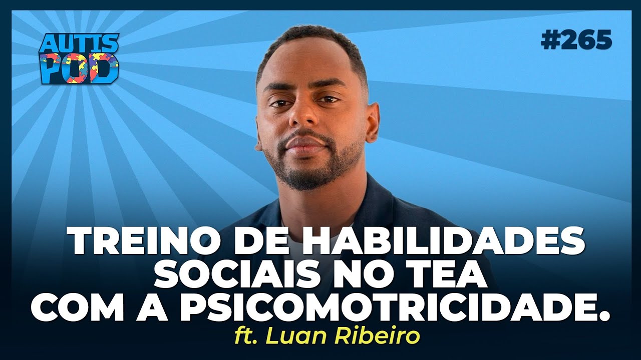 TREINO DE HABILIDADES SOCIAIS NO TEA COM A PSICOMOTRICIDADE. VEJA COMO! - Ft. Luan | AutisPod #265