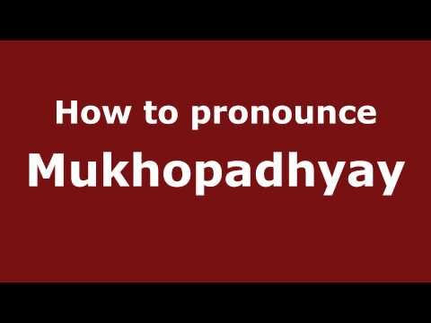 How to Pronounce Mukhopadhyay - PronounceNames.com