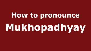 How to pronounce Mukhopadhyay