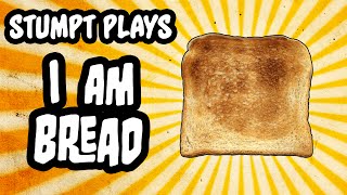Stumpt Plays - I Am Bread - #1 - Radiating Flavor (PC Gameplay)