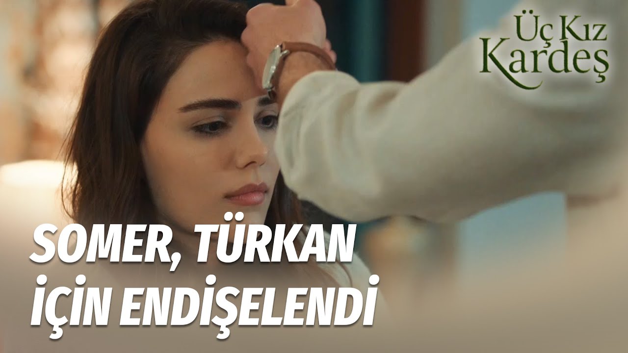 Somer, Türkan'ın Ateşine Baktı  - Üç Kız Kardeş 8.Bölüm