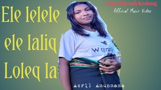 Download lagu Ele Lelele Ele Laliq Loleq La✓ Lagu Kedang_ Asril Amunmama ( OMV ) mp3