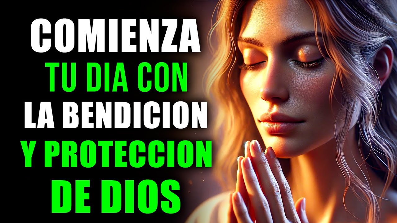 ORACIÓN Poderosa para Iniciar el Día: Bendición, Prosperidad, Salud y Protección Divina de DIOS