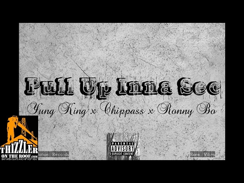 Yung King x Chippas x RonnyBo - Pull Up Inna Sec [Thizzler.com]